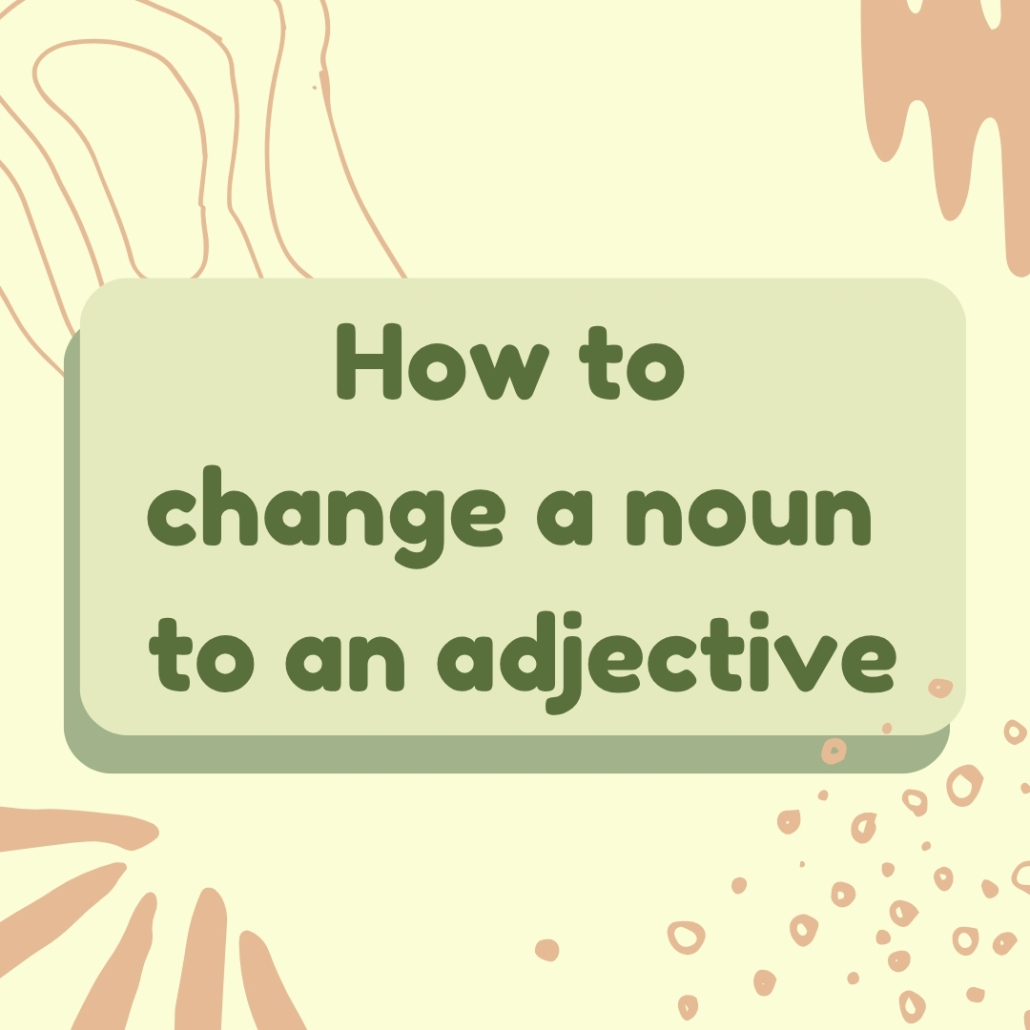 آموزش تبدیل noun به adjective در انگلیسی