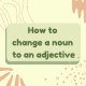 آموزش تبدیل noun به adjective در انگلیسی