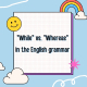 مقایسه While و Whereas: کاربردها و مثالها